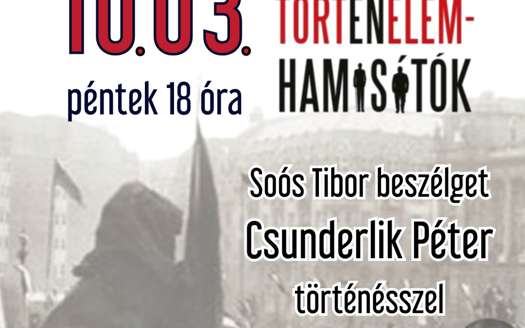Forradalmárok, bűnbakok, történelemhamisítók